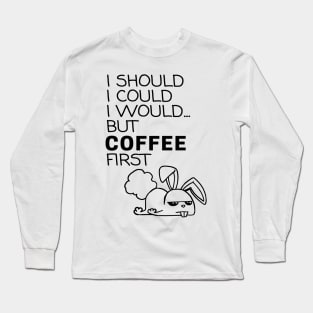 I Should... But Coffee First. Bunny Coffee Lover Black Long Sleeve T-Shirt